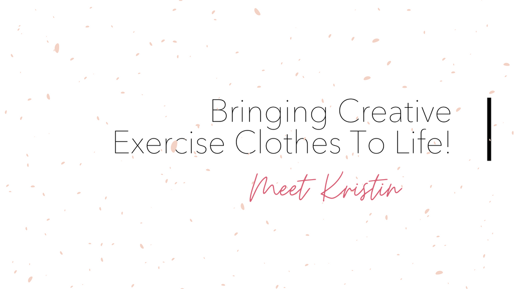 Bringing Creative Exercise Clothes To Life!